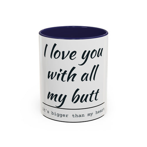 Coffee Mug — "I Love You With All My Butt" Funny Valentine Gift